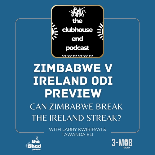 The Clubhouse End Podcast -  Ep 71 - Zimbabwe v Ireland ODI preview with Tawanda Eli