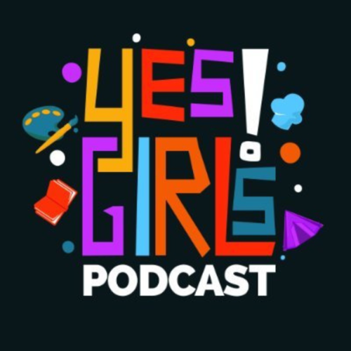 Yes Girls Podcast | Do, Be, Learn Something New