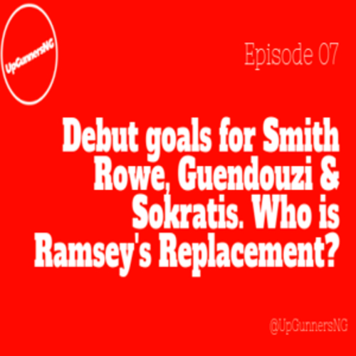 Debut goals for Smith Rowe, Guendozi & Sokratis. Who is Ramsey's Replacement [Episode 7] - podcast episode cover