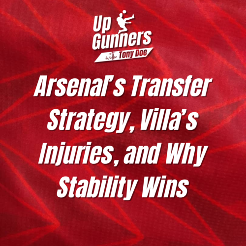 Arsenal's Transfer Strategy, Villa's Injuries, and Why Stability Wins - podcast episode cover