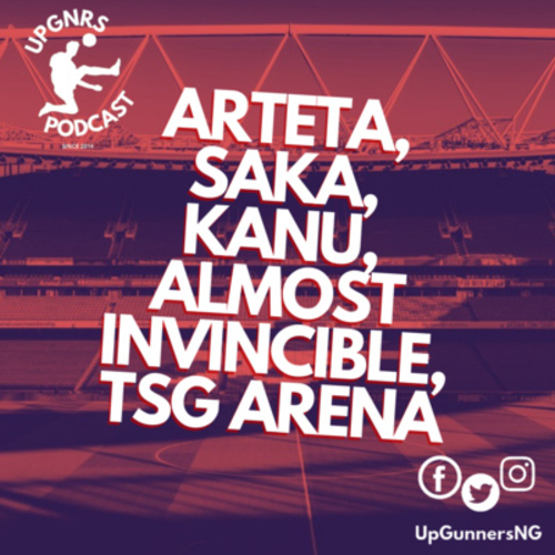 Arteta, Saka, Kanu, Almost Invincible, TSG Arena - podcast episode cover