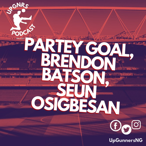 PARTEY GOAL, BRENDON BATSON, SEUN OSIGBESAN - podcast episode cover