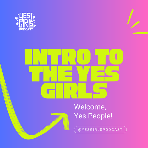 Yes Girls Podcast | Do, Be, Learn Something New