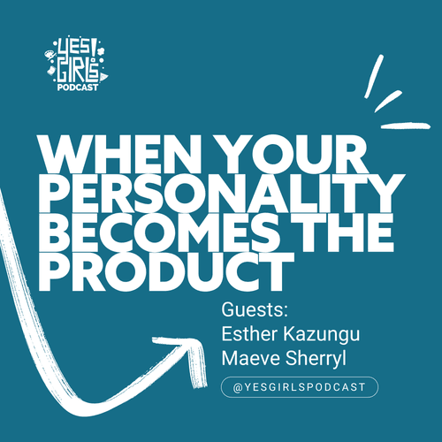 43. What it really takes to become an influencer w/ Esther Kazungu & Maeve Sherryl