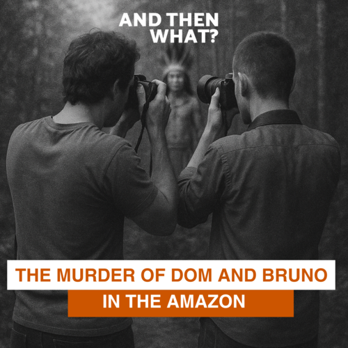 The Murder of Dom and Bruno in the Amazon