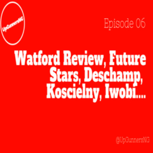 Watford Review, Future Stars, Deschamp, Koscielny, Iwobi...[feat. @chuks_ea] Episode 6 - podcast episode cover