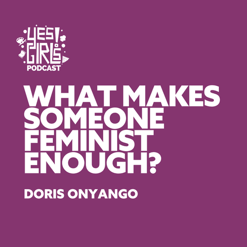 48. If you had a choice, would you choose to be a woman? w/ Doris Onyango - Yesticle