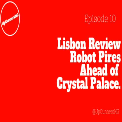 LISBON REVIEW, ROBOT PIRES, AHEAD OF CRYSTAL PALACE...[EPISODE 10] - podcast episode cover