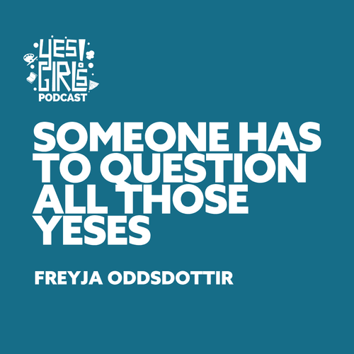24. Yes, every Yes Girl needs a No Girl w/ Freyja Oddsdottir - Yesticle