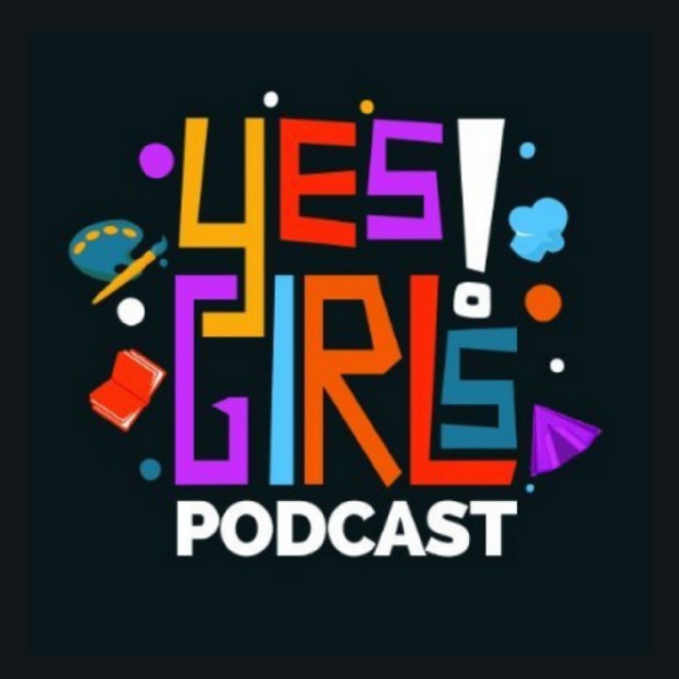 Yes Girls Podcast | Do, Be, Learn Something New